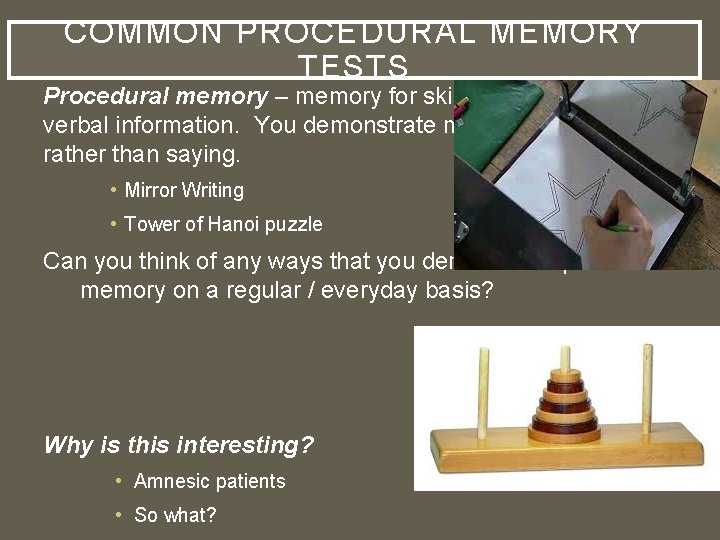 COMMON PROCEDURAL MEMORY TESTS Procedural memory – memory for skills and other nonverbal information.