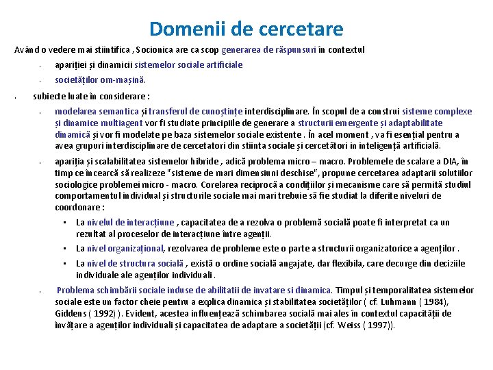 Domenii de cercetare Având o vedere mai stiintifica , Socionica are ca scop generarea