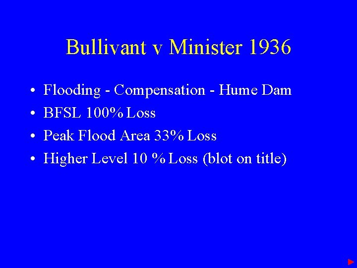 Bullivant v Minister 1936 • • Flooding - Compensation - Hume Dam BFSL 100%