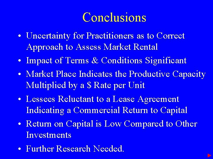 Conclusions • Uncertainty for Practitioners as to Correct Approach to Assess Market Rental •