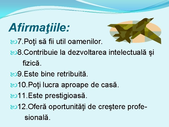 Afirmaţiile: 7. Poţi să fii util oamenilor. 8. Contribuie la dezvoltarea intelectuală şi fizică.