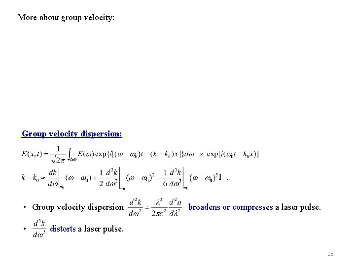 More about group velocity: Group velocity dispersion: • Group velocity dispersion • broadens or