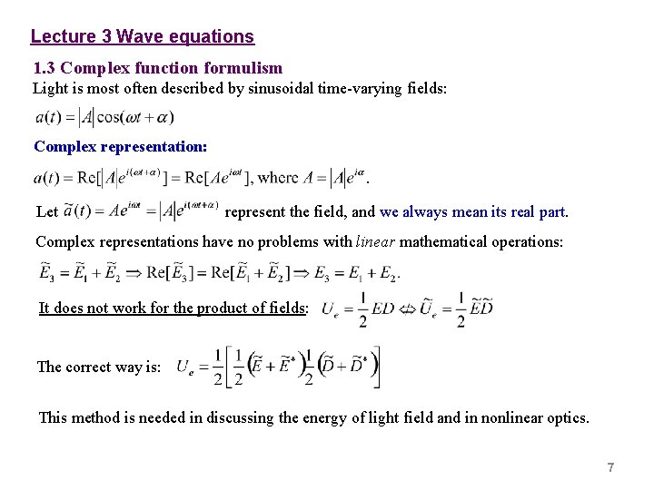 Lecture 3 Wave equations 1. 3 Complex function formulism Light is most often described