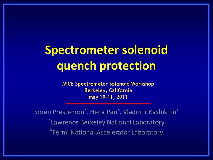Spectrometer solenoid quench protection MICE Spectrometer Solenoid Workshop Berkeley, California May 10 -11, 2011