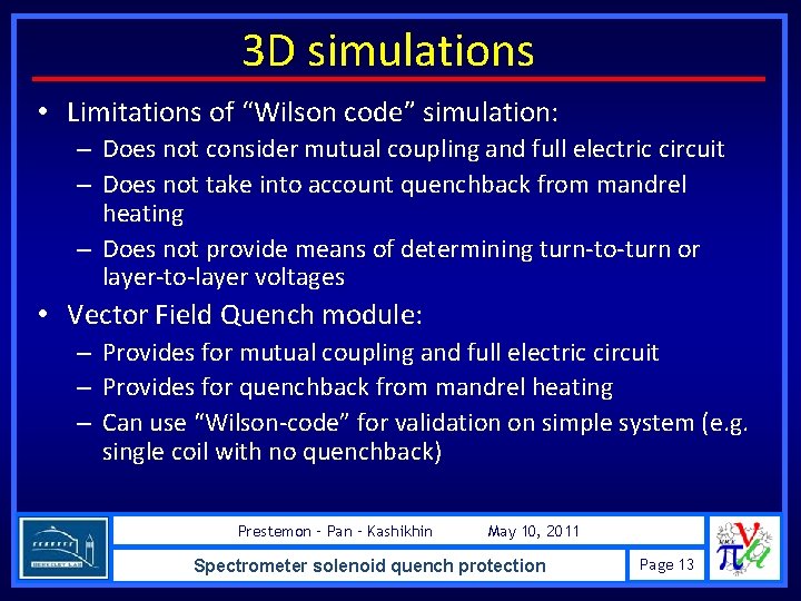 3 D simulations • Limitations of “Wilson code” simulation: – Does not consider mutual