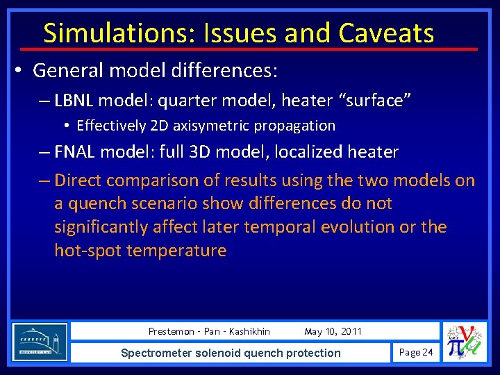 Simulations: Issues and Caveats • General model differences: – LBNL model: quarter model, heater