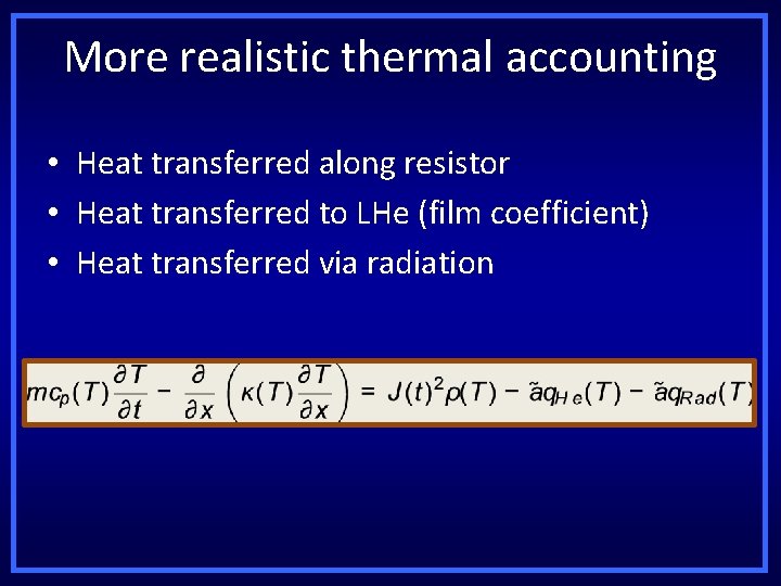 More realistic thermal accounting • Heat transferred along resistor • Heat transferred to LHe