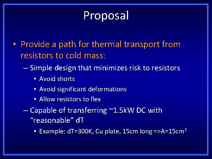 Proposal • Provide a path for thermal transport from resistors to cold mass: –