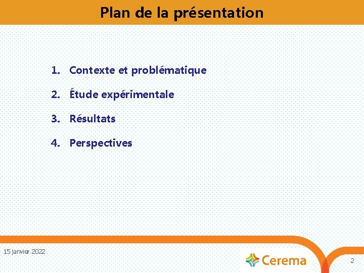 Plan de la présentation 1. Contexte et problématique 2. Étude expérimentale 3. Résultats 4.