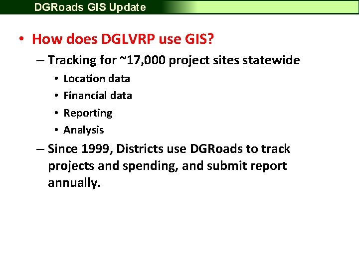 DGRoads GIS Update • How does DGLVRP use GIS? – Tracking for ~17, 000