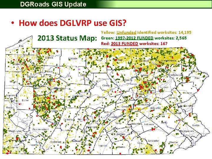 DGRoads GIS Update • How does DGLVRP use GIS? 2013 Status Map: Yellow: Unfunded