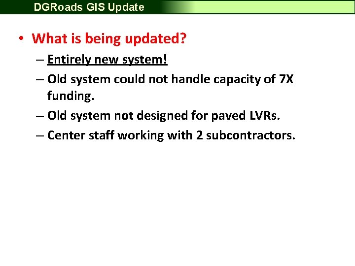 DGRoads GIS Update • What is being updated? – Entirely new system! – Old