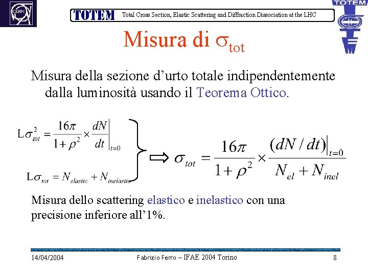 Total Cross Section, Elastic Scattering and Diffraction Dissociation at the LHC Misura di tot