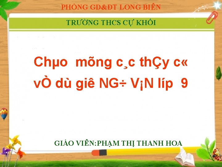 PHÒNG GD&ĐT LONG BIÊN TRƯỜNG THCS CỰ KHỐI Chµo mõng c¸c thÇy c «
