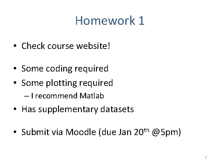 Homework 1 • Check course website! • Some coding required • Some plotting required