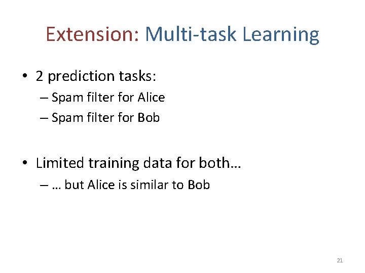 Extension: Multi-task Learning • 2 prediction tasks: – Spam filter for Alice – Spam