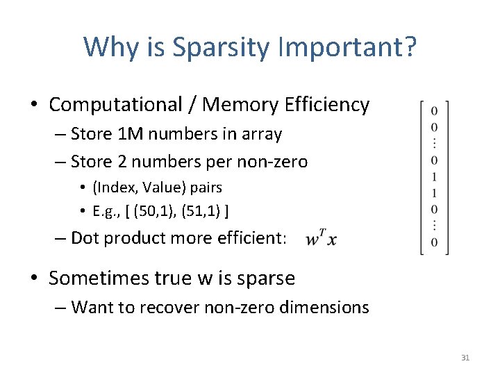 Why is Sparsity Important? • Computational / Memory Efficiency – Store 1 M numbers