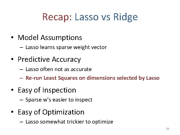 Recap: Lasso vs Ridge • Model Assumptions – Lasso learns sparse weight vector •