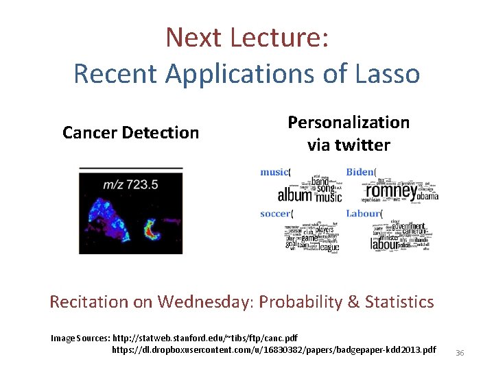 Next Lecture: Recent Applications of Lasso Cancer Detection Personalization via twitter Recitation on Wednesday:
