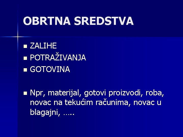 OBRTNA SREDSTVA ZALIHE n POTRAŽIVANJA n GOTOVINA n n Npr, materijal, gotovi proizvodi, roba,