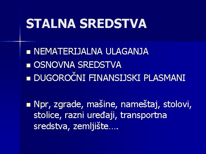 STALNA SREDSTVA NEMATERIJALNA ULAGANJA n OSNOVNA SREDSTVA n DUGOROČNI FINANSIJSKI PLASMANI n n Npr,