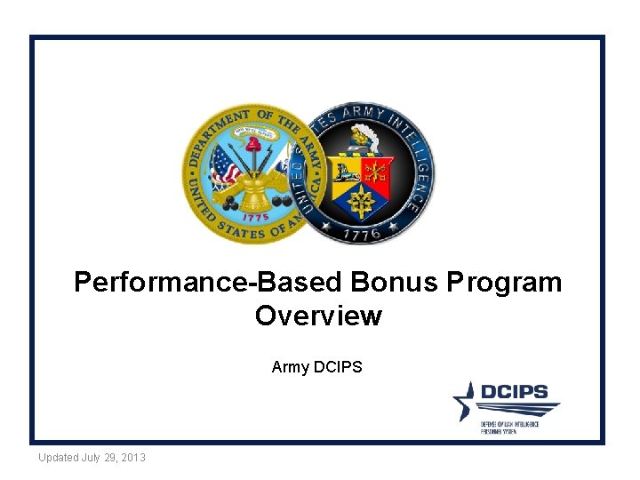 Performance-Based Bonus Program Overview Army DCIPS Updated July 29, 2013 