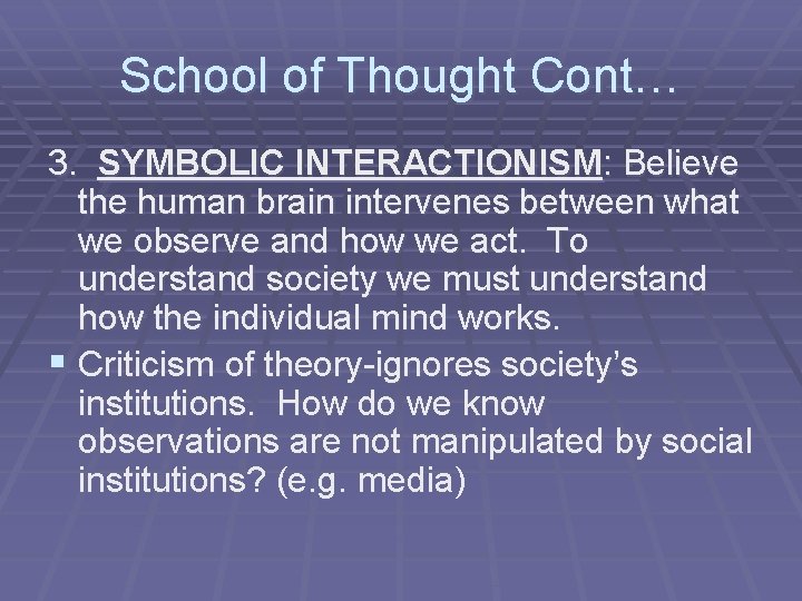 School of Thought Cont… 3. SYMBOLIC INTERACTIONISM: Believe the human brain intervenes between what