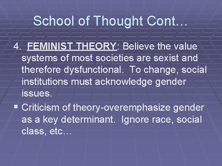 School of Thought Cont… 4. FEMINIST THEORY: Believe the value systems of most societies