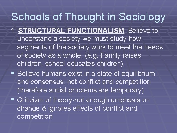Schools of Thought in Sociology 1. STRUCTURAL FUNCTIONALISM: Believe to understand a society we