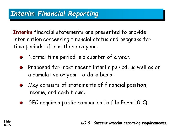 Interim Financial Reporting Interim financial statements are presented to provide information concerning financial status