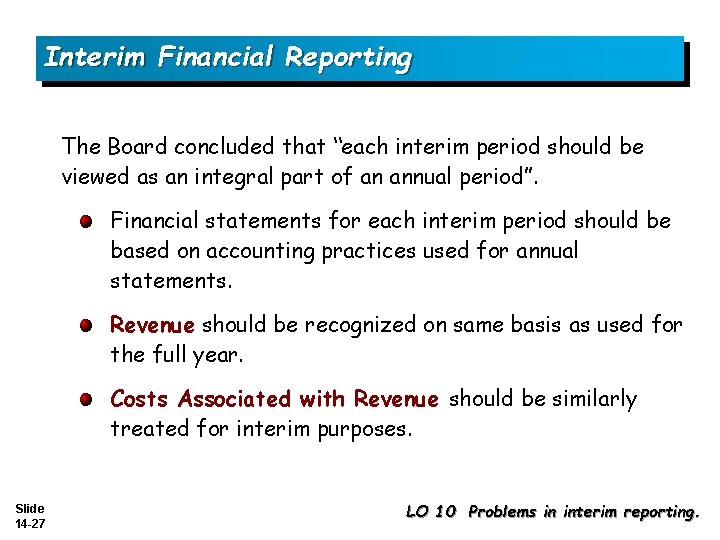 Interim Financial Reporting The Board concluded that “each interim period should be viewed as
