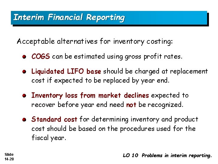 Interim Financial Reporting Acceptable alternatives for inventory costing: COGS can be estimated using gross