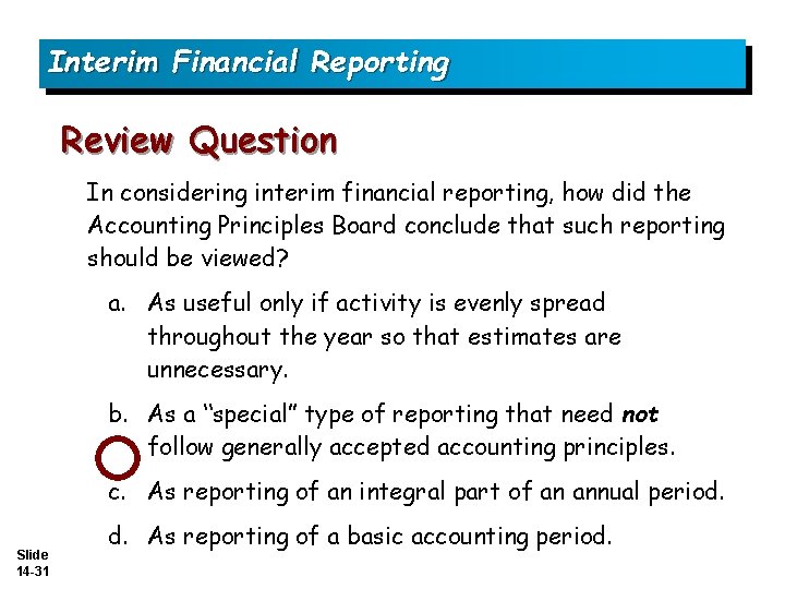 Interim Financial Reporting Review Question In considering interim financial reporting, how did the Accounting