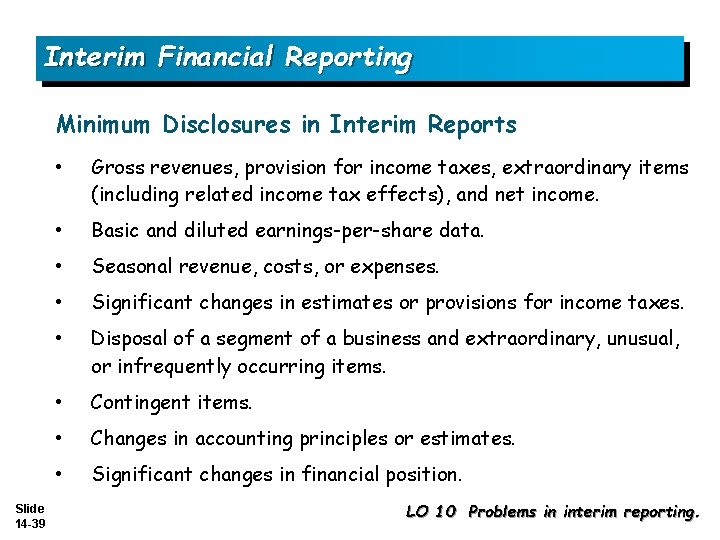 Interim Financial Reporting Minimum Disclosures in Interim Reports Slide 14 -39 • Gross revenues,