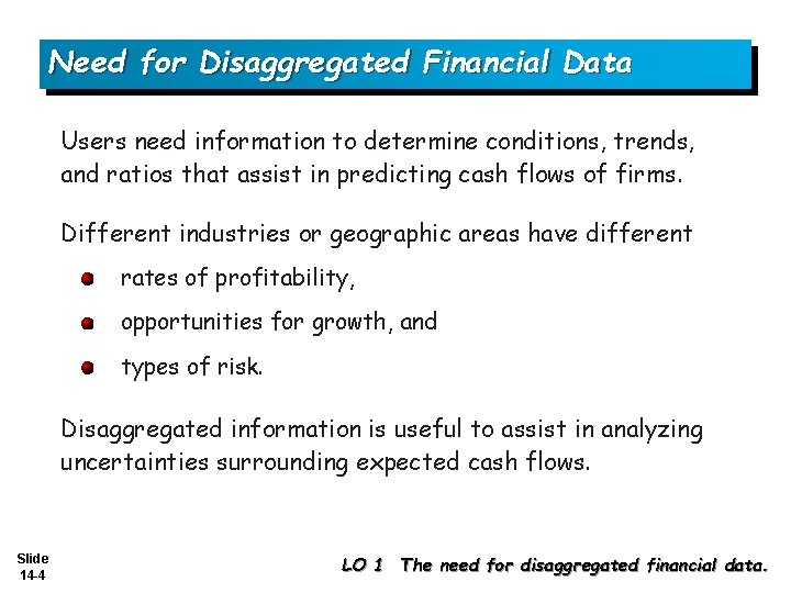 Need for Disaggregated Financial Data Users need information to determine conditions, trends, and ratios