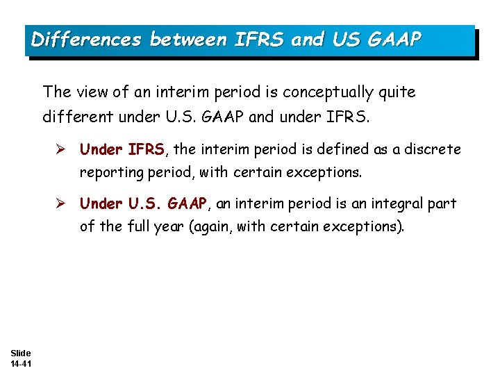 Differences between IFRS and US GAAP The view of an interim period is conceptually