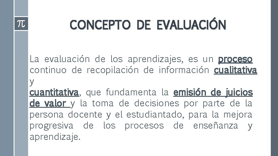 CONCEPTO DE EVALUACIÓN La evaluación de los aprendizajes, es un proceso continuo de recopilación