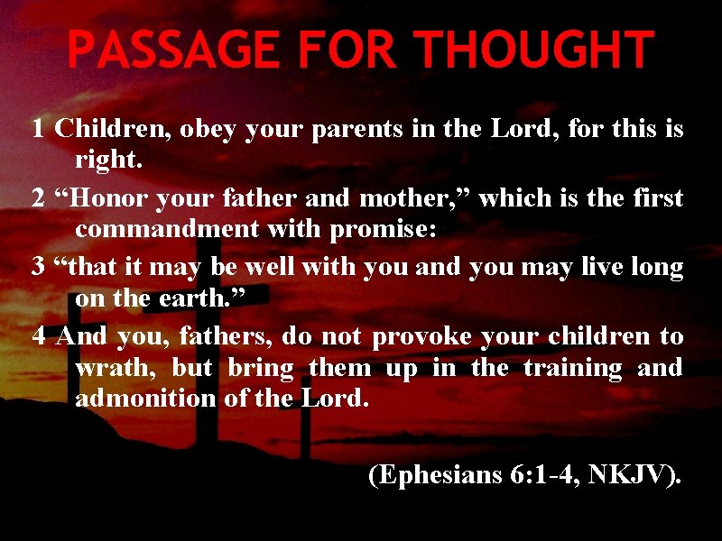 PASSAGE FOR THOUGHT 1 Children, obey your parents in the Lord, for this is