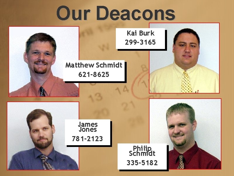 Our Deacons Kai Burk 299 -3165 Matthew Schmidt 621 -8625 James Jones 781 -2123