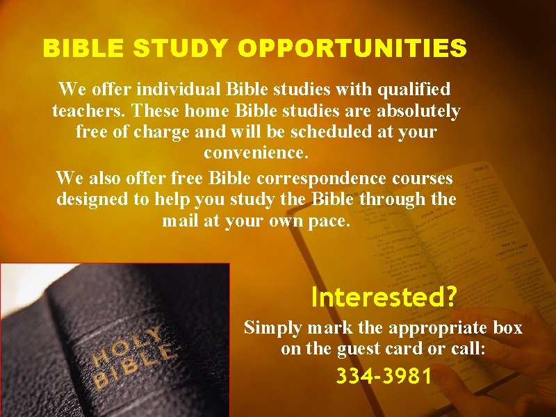 BIBLE STUDY OPPORTUNITIES We offer individual Bible studies with qualified teachers. These home Bible