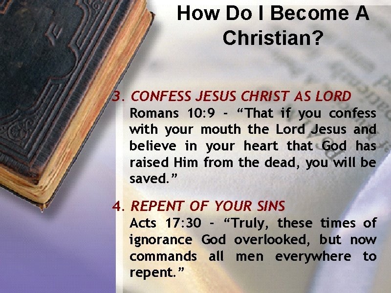 How Do I Become A Christian? 3. CONFESS JESUS CHRIST AS LORD Romans 10: