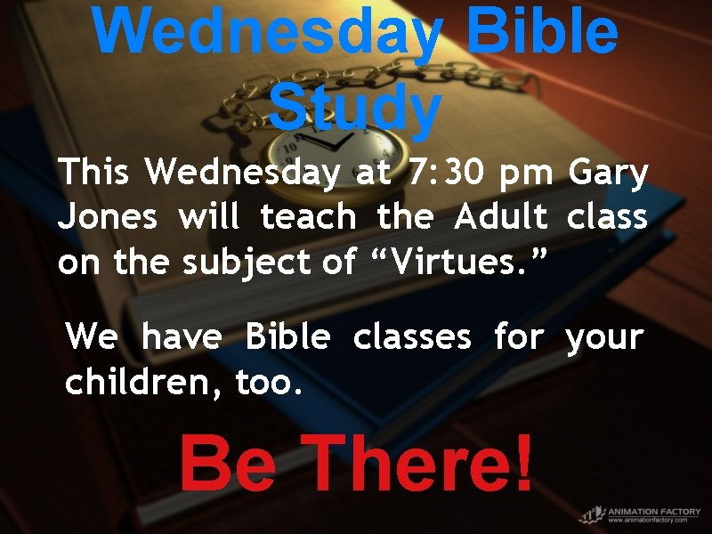 Wednesday Bible Study This Wednesday at 7: 30 pm Gary Jones will teach the