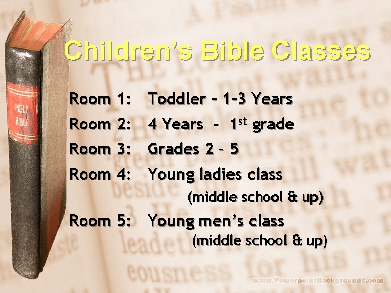 Children’s Bible Classes Room 1: Toddler - 1 -3 Years Room 2: 4 Years