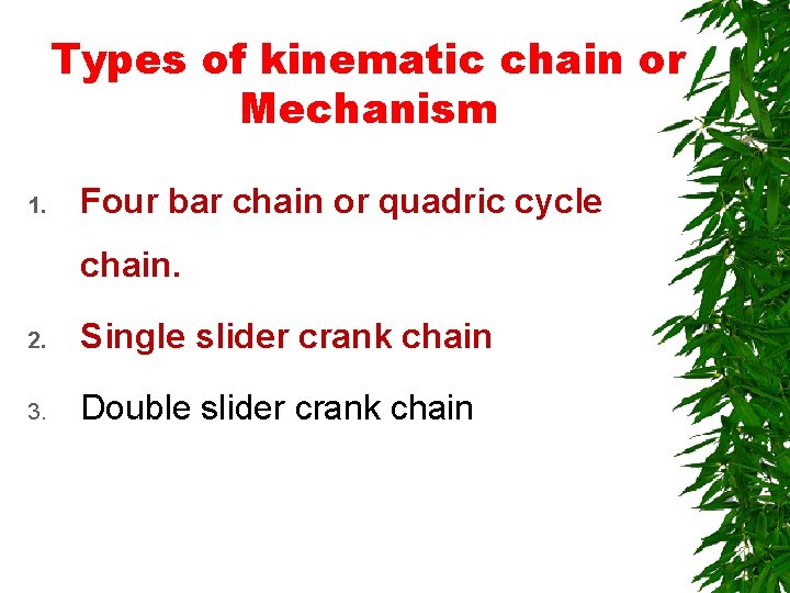 Types of kinematic chain or Mechanism 1. Four bar chain or quadric cycle chain.