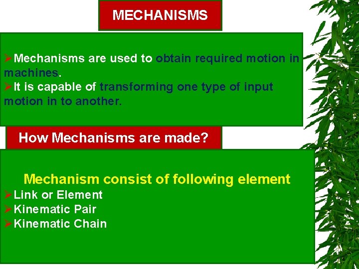 MECHANISMS ØMechanisms are used to obtain required motion in machines. ØIt is capable of