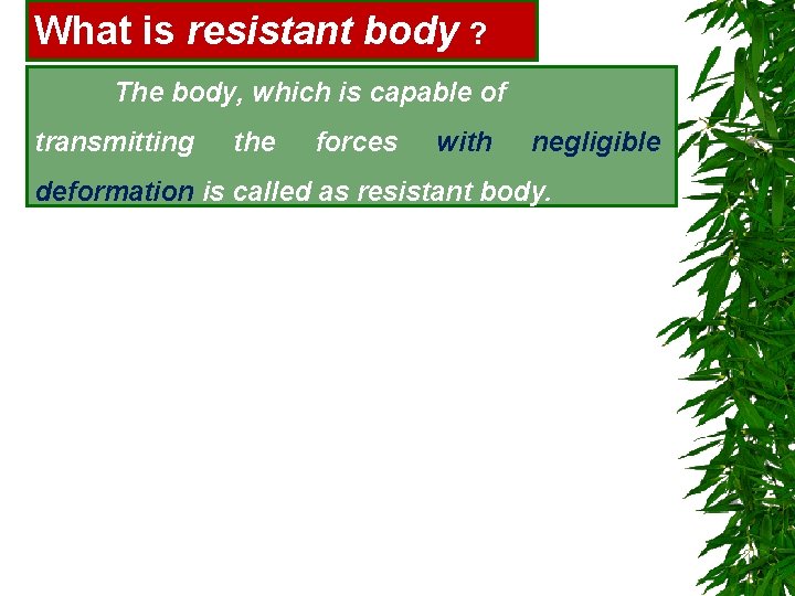 What is resistant body ? The body, which is capable of transmitting the forces