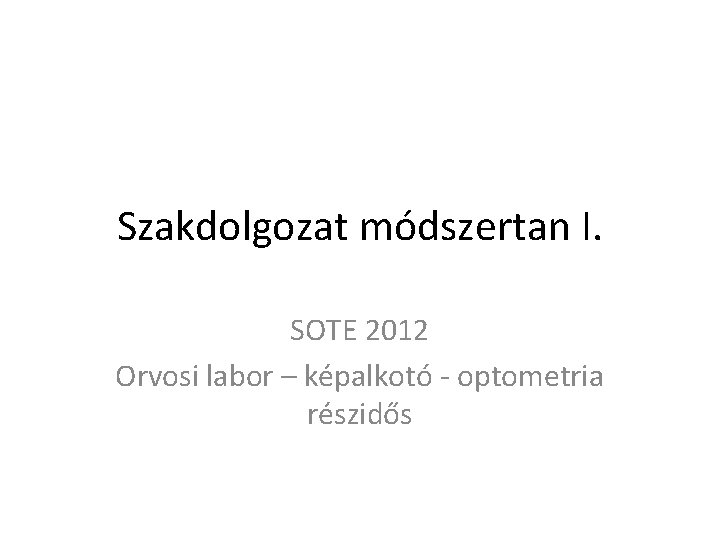 Szakdolgozat módszertan I. SOTE 2012 Orvosi labor – képalkotó - optometria részidős 