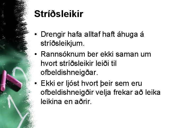 Stríðsleikir • Drengir hafa alltaf haft áhuga á stríðsleikjum. • Rannsóknum ber ekki saman