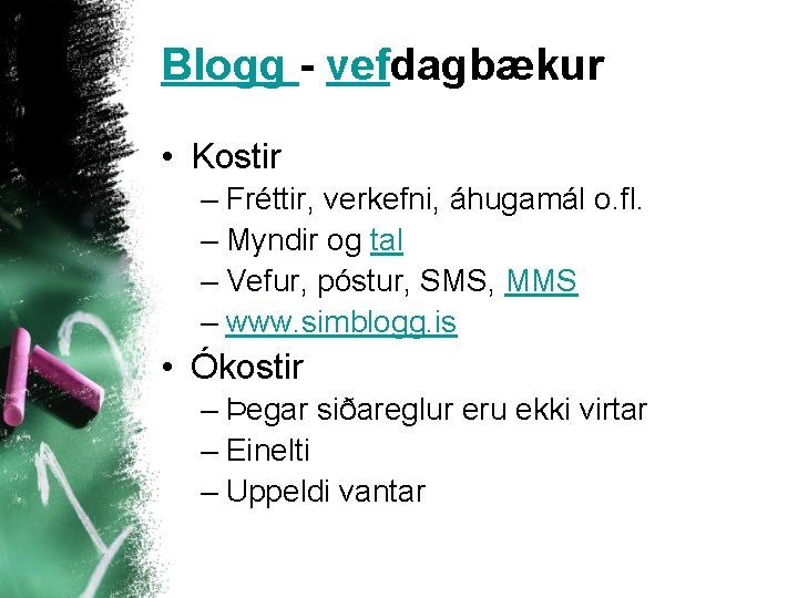 Blogg - vefdagbækur • Kostir – Fréttir, verkefni, áhugamál o. fl. – Myndir og