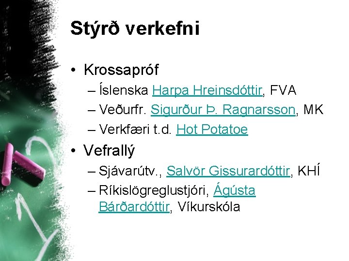 Stýrð verkefni • Krossapróf – Íslenska Harpa Hreinsdóttir, FVA – Veðurfr. Sigurður Þ. Ragnarsson,